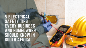 5 Electrical Safety Tips Every Business and Homeowner Should Know in South Africa